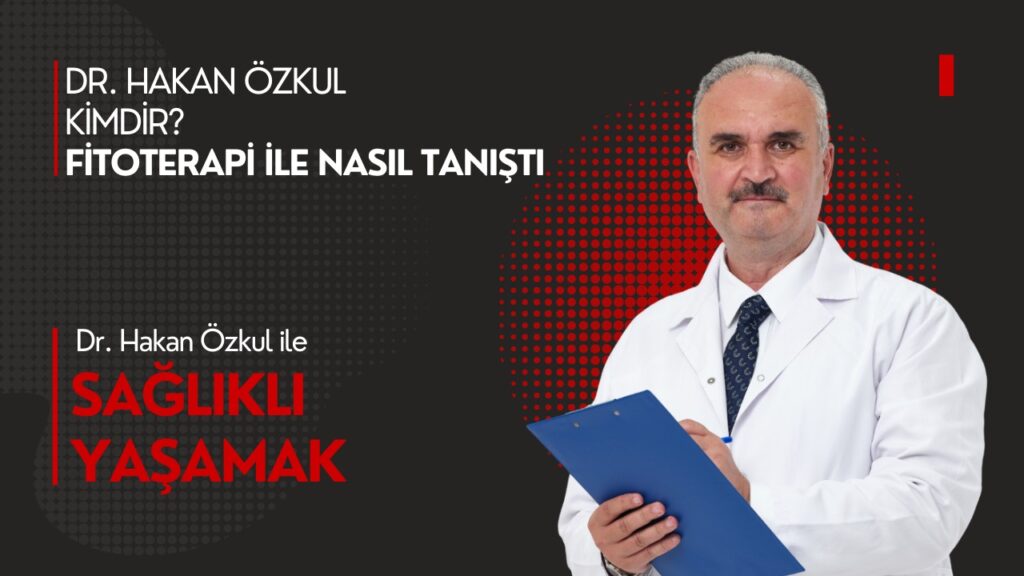 Dr. Hakan Özkul Kimdir? Fitoterapiyle Nasıl Tanıştı?